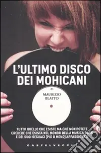 Bestseller L‘ultimo disco dei Mohicani. Tutto quello che esiste ma che non potete credere che esista nel mondo della musica rock e dei suoi seguaci (più o meno) appassionati