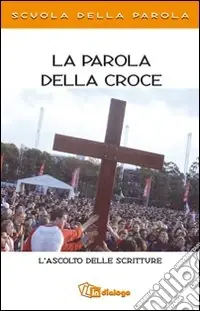 Offerta Del Giorno La Parola della croce. L‘ascolto delle scritture. Scuola della parola