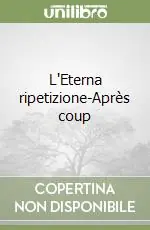 L‘Eterna ripetizione-Après coup Nuova Collezione