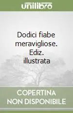 Miglior Prezzo Dodici fiabe meravigliose. Ediz. illustrata