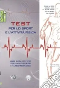 Compra Adesso Test per lo sport e l‘attività fisica. Linee guida per test fisiologico-sportivi e clinico-fisiologici