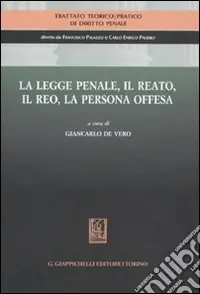 Scelto Dai Clienti Trattato teorico-pratico di diritto penale. Vol. 1 La legge penale, il reato, il reo, la persona offesa