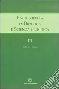 Enciclopedia di bioetica e scienza giuridica. Vol. 3 Cadavere-Cuborg Novità
