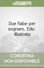 Due fiabe per sognare. Ediz. illustrata Prezzo Scontato