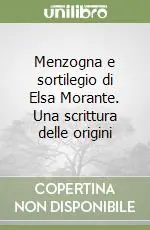 Menzogna e sortilegio di Elsa Morante. Una scrittura delle origini Economico