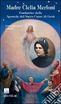 Promozione Madre Clelia Merloni. Fondatrice delle Apostole del Sacro Cuore di Gesù