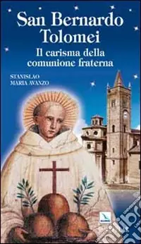 San Bernardo Tolomei. Il carisma della comunione fraterna Esclusivo