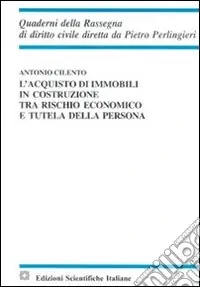 L‘acquisto di immobili in costruzione tra rischio economico e tutela della persona Promozione