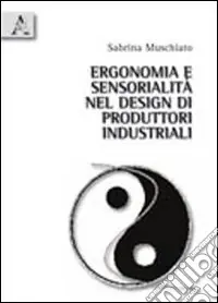 Ergonomia e sensorialità nel design di prodotti industriali. Uno strumento di valutazione della qualità sensoariale dei prodotti d‘uso Promozione