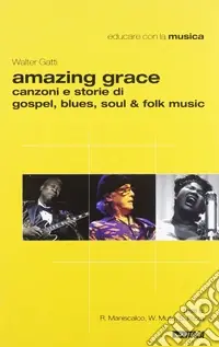 Amazing grace. Canzoni e storie di gospel, blues, soul & folk music Popolare