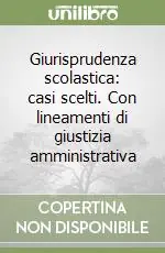 Prezzo Scontato Giurisprudenza scolastica casi scelti. Con lineamenti di giustizia amministrativa