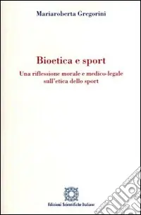 Bioetica e sport. Una riflessione morale e medico-legale sull‘etica dello sport Prezzo Basso