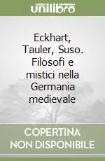 Eckhart, Tauler, Suso. Filosofi e mistici nella Germania medievale Affare