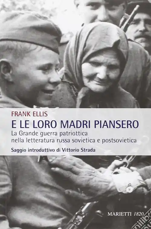 Prezzo Scontato E le loro madri piansero. La Grande guerra patriottica nella letteratura russa sovietica e postsovietica