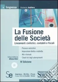 Prezzo Conveniente La fusione delle società. Lineamenti civilistici, contabili e fiscali. Con CD-ROM