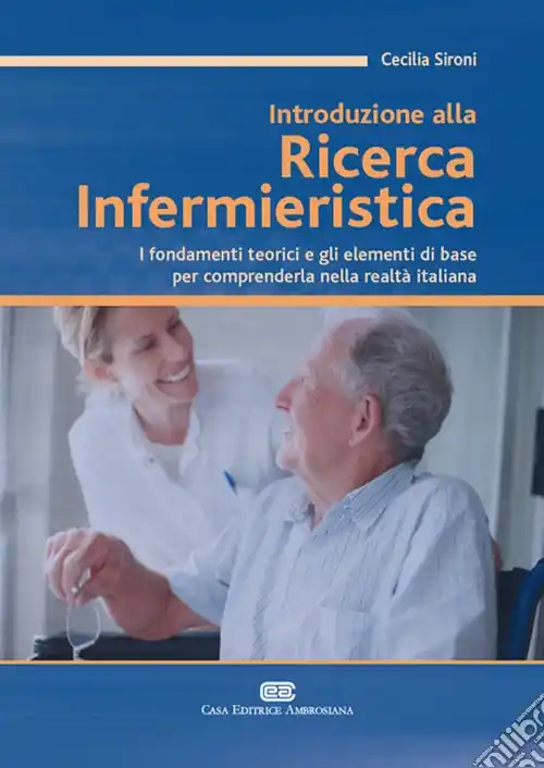 Consegna Rapida Introduzione alla ricerca infermieristica. I fondamenti teorici e gli elementi di base per comprenderla nella realtà italiana