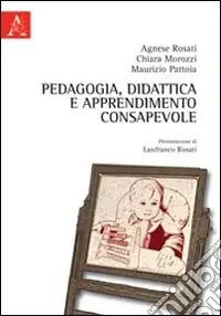 Pedagogia, didattica e apprendimento consapevole. Per nuovi ambienti di apprendimento consapevole Direttamente Dal Produttore
