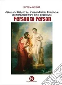 Ultima Occasione Agape und Liebe in der therapeutischen Beziehung die Herausforderung einer Begegnung Person to Person