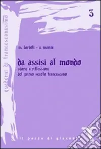 Novità Da Assisi al mondo. Storie e riflessioni del primo secolo francescano