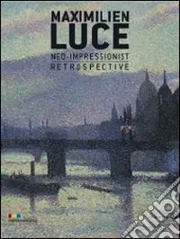 Maximilien luce. Neo-impressionist. Retrospective Ultime Pezzi