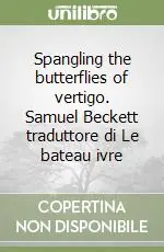 Spangling the butterflies of vertigo. Samuel Beckett traduttore di Le bateau ivre Prezzo Di Fabbrica