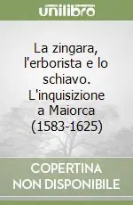 La zingara, l‘erborista e lo schiavo. L‘inquisizione a Maiorca (1583-1625) Offerta