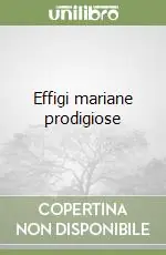 Reso Gratuito Effigi mariane prodigiose