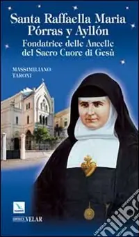 Popolare Santa Raffaella Maria Pórras y Ayllón. Fondatrice delle Ancelle del Sacro Cuore di Gesù