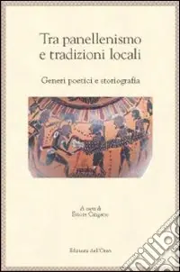Direttamente Dal Produttore Tra panellenismo e tradizioni locali. Generi poetici e storiografia