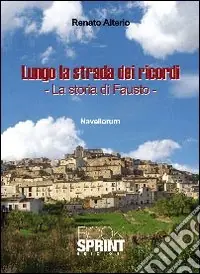 Lungo la strada dei ricordi. La storia di Fausto Sconto
