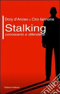 Promozione Esclusiva Stalking. Conoscerlo e difendersi