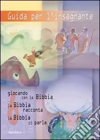 Offerta Guida per l‘insegnante. Giocando con la Bibbia, la Bibbia racconta, la Bibbia ci parla. Vol. 6