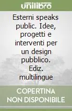 Esterni speaks public. Idee, progetti e interventi per un design pubblico. Ediz. multilingue Nuova Collezione