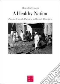 A healthy nation. Zionist health policies in british Palestine Soddisfatti O Rimborsati