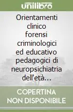 Orientamenti clinico forensi criminologici ed educativo pedagogici di neuropsichiatria dell‘età evolutiva per le professioni dell‘infanzia e dell‘adolescenza Professionale