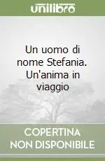 Un uomo di nome Stefania. Un‘anima in viaggio Compra Adesso