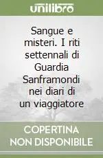 Sangue e misteri. I riti settennali di Guardia Sanframondi nei diari di un viaggiatore Professionale