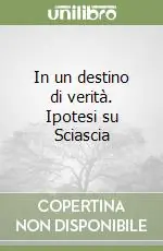 In un destino di verità. Ipotesi su Sciascia Pagamento Sicuro