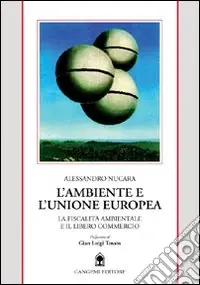 L‘ambiente e l‘unione europea. La fiscalità ambientale e il libero commercio Offerta Limitata