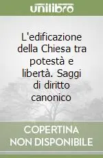 Prezzo Scontato L‘edificazione della Chiesa tra potestà e libertà. Saggi di diritto canonico
