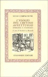 Offerta Del Giorno L‘elogio del cretino affettuoso. Epigrammi e anagrammi