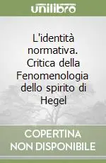 L‘identità normativa. Critica della Fenomenologia dello spirito di Hegel Prezzo Ridotto