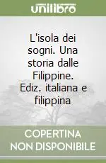 Più Venduto L‘isola dei sogni. Una storia dalle Filippine. Ediz. italiana e filippina