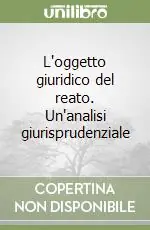 L‘oggetto giuridico del reato. Un‘analisi giurisprudenziale Solo Oggi
