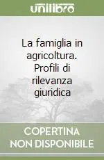 Professionale La famiglia in agricoltura. Profili di rilevanza giuridica