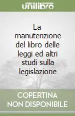 Offerta La manutenzione del libro delle leggi ed altri studi sulla legislazione