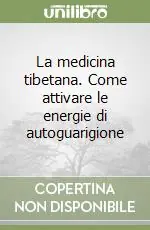 La medicina tibetana. Come attivare le energie di autoguarigione Compra Adesso