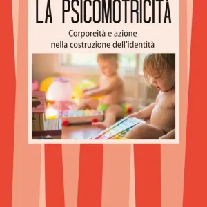 Offerta Del Giorno La psicomotricità. Corporeità e azione nella costruzione dell‘identità