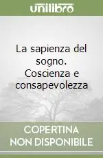 La sapienza del sogno. Coscienza e consapevolezza Offerta Limitata