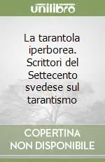Ultimissimo Modello La tarantola iperborea. Scrittori del Settecento svedese sul tarantismo